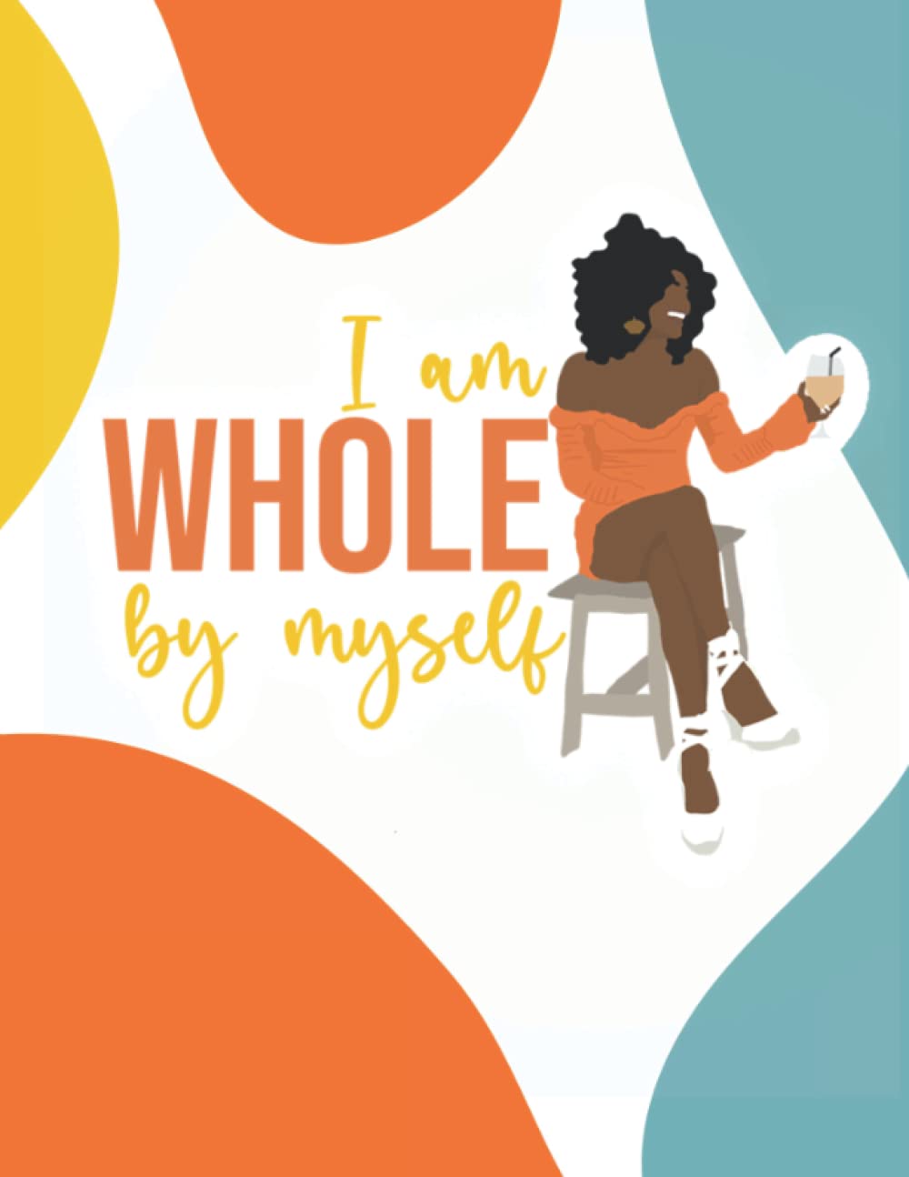 I Am Whole By Myself Notebook: Wide Ruled 100 Pages